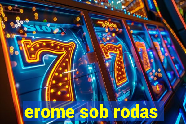 erome sob rodas